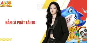 Bắn Cá Phát Tài 3D AU88 Trải Nghiệm Đỉnh Cao