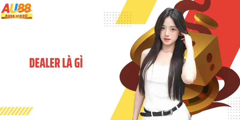 Dealer Là Gì? Hiểu Đúng Vai Trò Quan Trọng Trong Casino
