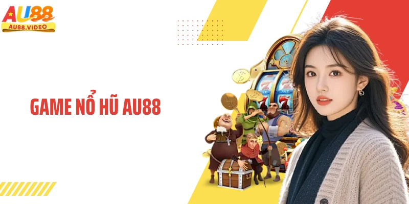 Game Nổ Hũ AU88 - Khám Phá Trải Nghiệm Giải Trí Hiện Đại