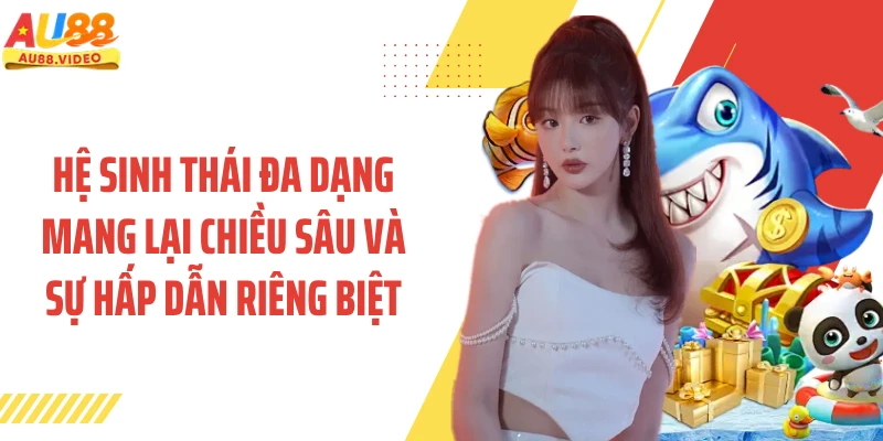 Hệ sinh thái đa dạng mang lại chiều sâu và sự hấp dẫn riêng biệt