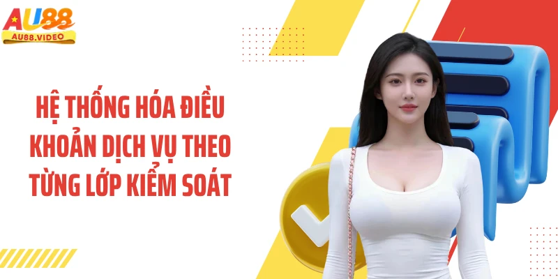 Hệ thống hóa điều khoản dịch vụ theo từng lớp kiểm soát