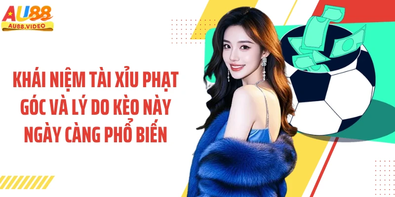 Khái niệm tài xỉu phạt góc và lý do kèo này ngày càng phổ biến