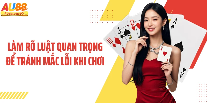 Làm rõ luật quan trọng để tránh mắc lỗi khi chơi