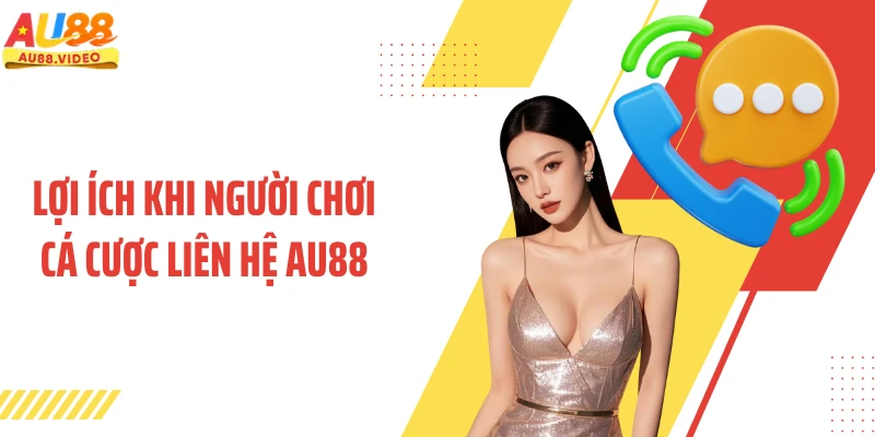 Lợi ích khi người chơi cá cược liên hệ AU88