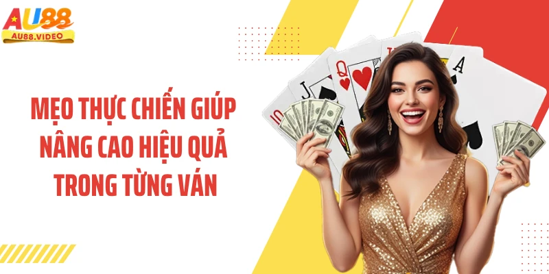 Mẹo thực chiến giúp nâng cao hiệu quả trong từng ván