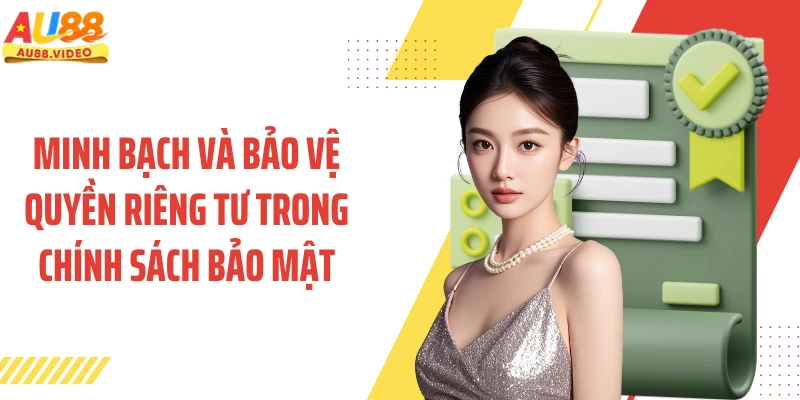 Minh bạch và bảo vệ quyền riêng tư trong chính sách bảo mật
