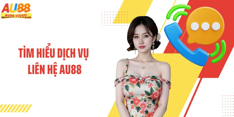 Tìm hiểu dịch vụ liên hệ AU88