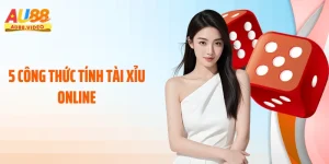 5 Công Thức Tính Tài Xỉu Online: Tuyệt Kỹ Dễ Thắng Tại AU88