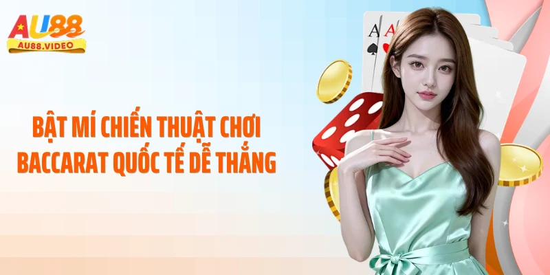 Bật mí chiến thuật chơi baccarat quốc tế dễ thắng