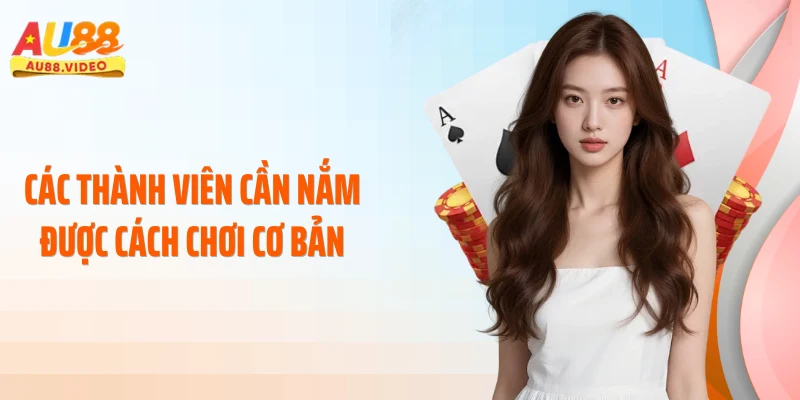 Các thành viên cần nắm được cách chơi cơ bản