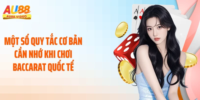 Một số quy tắc cơ bản cần nhớ khi chơi baccarat quốc tế
