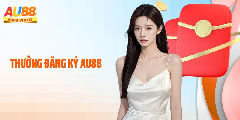 Thưởng Đăng Ký AU88: Nhận Ngay Quà Tặng Khởi Nghiệp Cực Khủng