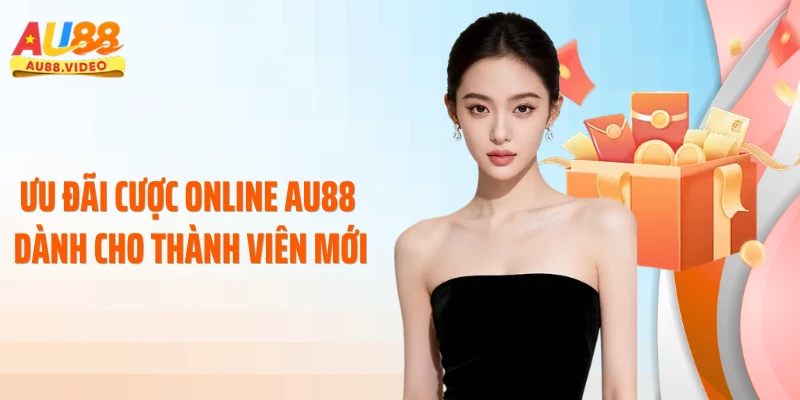 Ưu đãi cược online AU88 dành cho thành viên mới