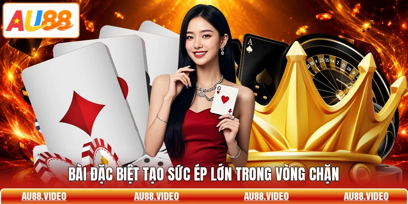 Bài đặc biệt tạo sức ép lớn trong vòng chặn
