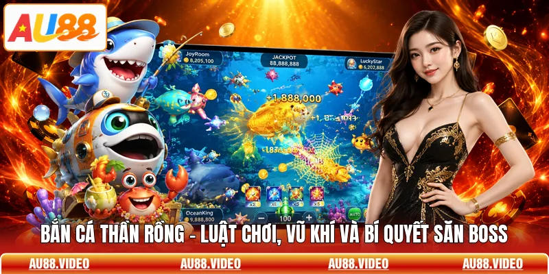 Bắn Cá Thần Rồng - Luật Chơi, Vũ Khí Và Bí Quyết Săn Boss