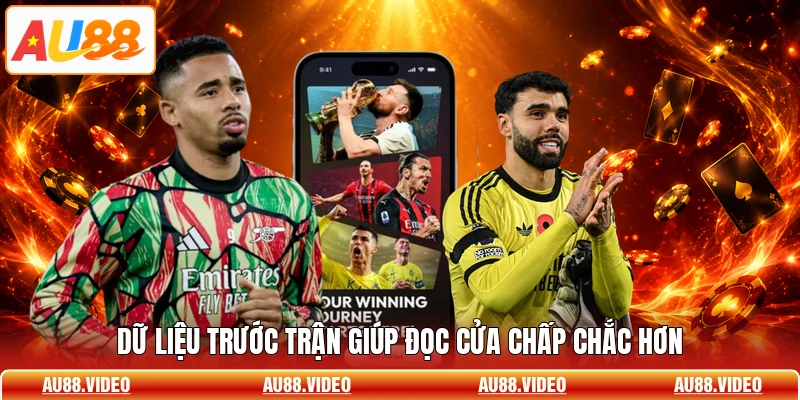 Dữ liệu trước trận giúp đọc cửa chấp chắc hơn