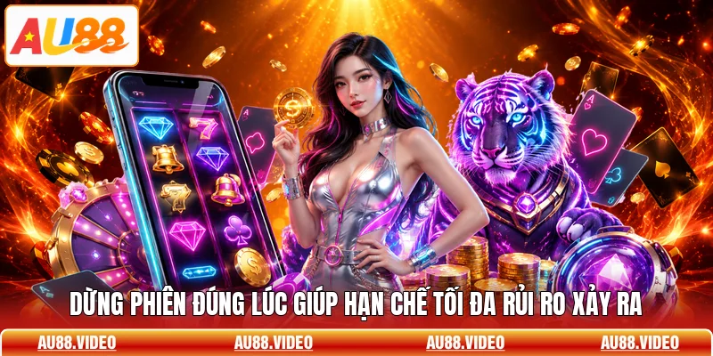 Dừng phiên đúng lúc giúp hạn chế tối đa rủi ro xảy ra