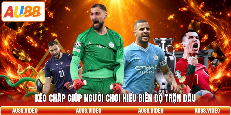 Kèo chấp giúp người chơi hiểu biên độ trận đấu