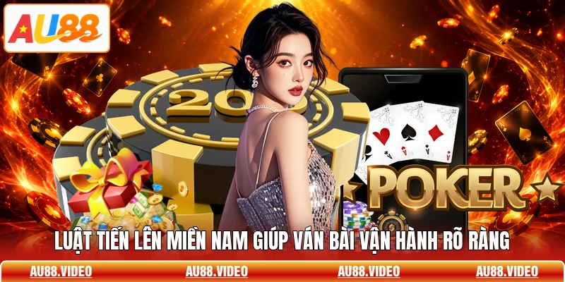 Luật tiến lên miền nam giúp ván bài vận hành rõ ràng