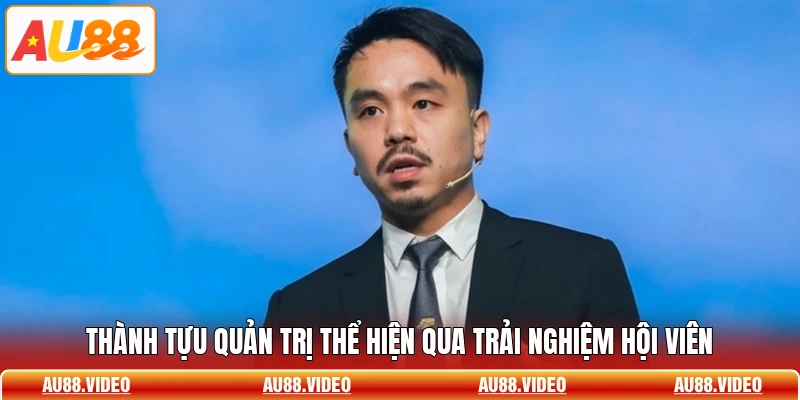 Thành tựu quản trị thể hiện qua trải nghiệm hội viên