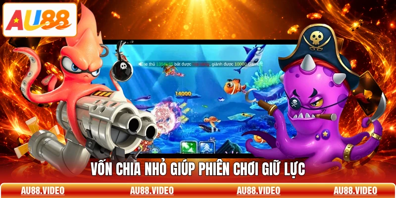 Vốn chia nhỏ giúp phiên chơi giữ lực